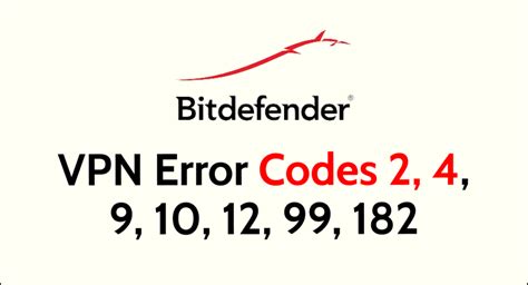 Fix Bitdefender VPN errors 182, 99, 12, 9, 4, 2 & more.